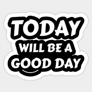Today will be a good day Sticker
